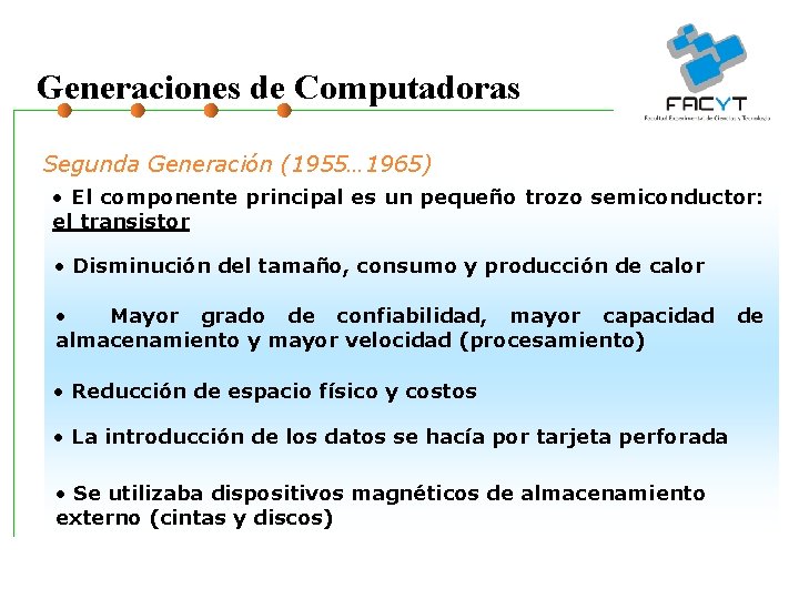 Generaciones de Computadoras Segunda Generación (1955… 1965) • El componente principal es un pequeño