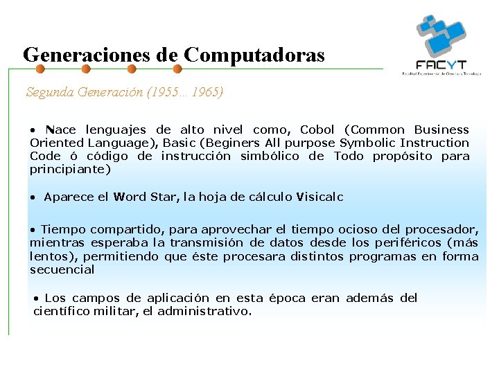 Generaciones de Computadoras Segunda Generación (1955… 1965) • Nace lenguajes de alto nivel como,