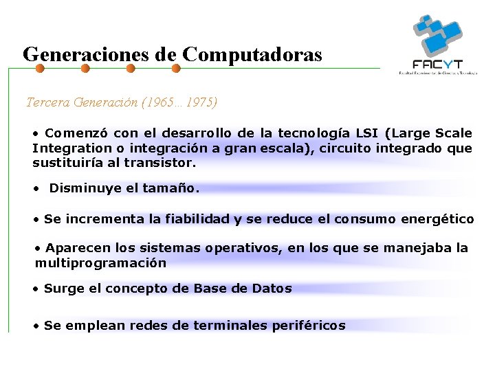 Generaciones de Computadoras Tercera Generación (1965… 1975) • Comenzó con el desarrollo de la