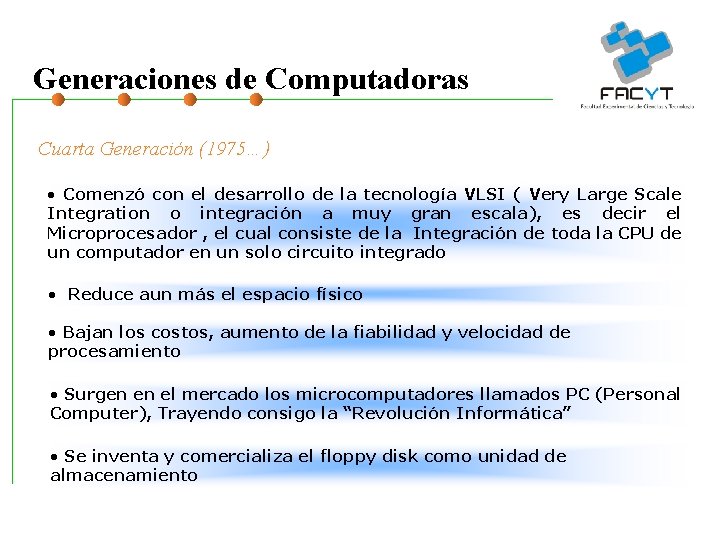 Generaciones de Computadoras Cuarta Generación (1975…) • Comenzó con el desarrollo de la tecnología