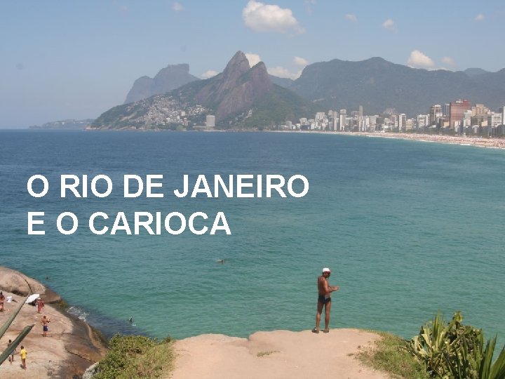 O RIO DE JANEIRO E O CARIOCA 