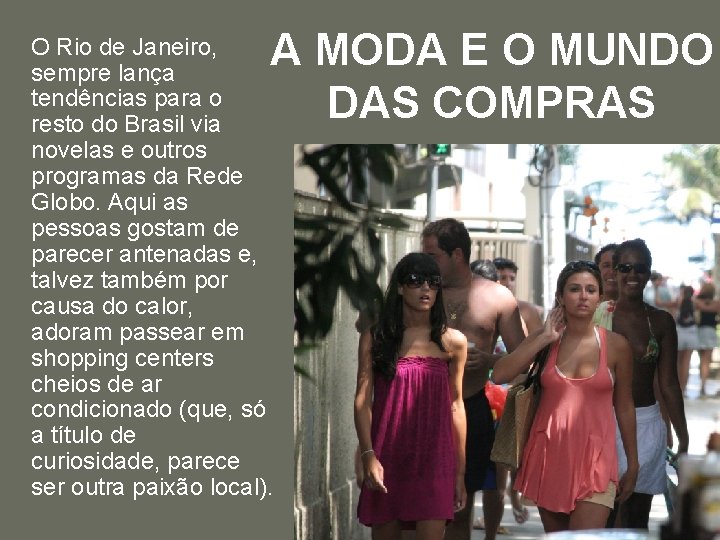 A MODA E O MUNDO DAS COMPRAS O Rio de Janeiro, sempre lança tendências