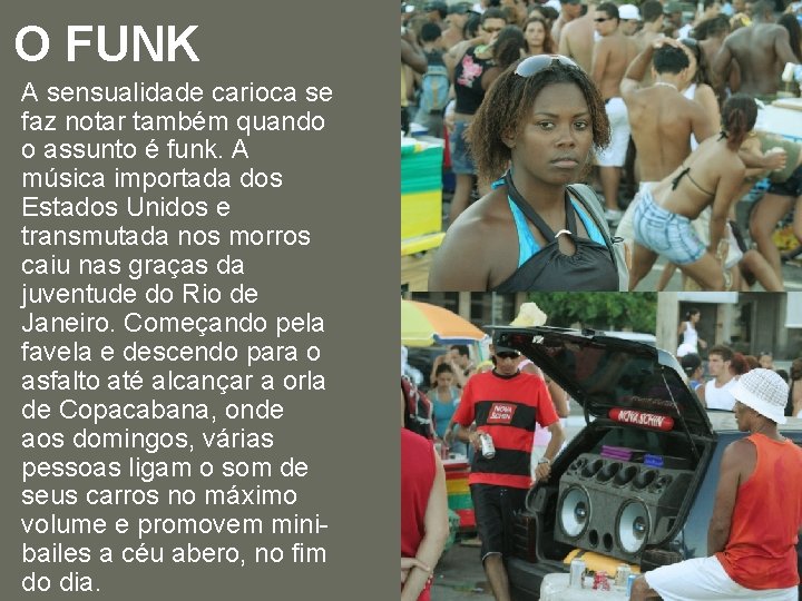 O FUNK A sensualidade carioca se faz notar também quando o assunto é funk.