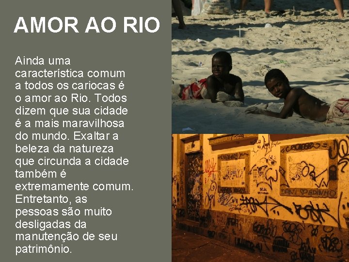 AMOR AO RIO Ainda uma característica comum a todos os cariocas é o amor