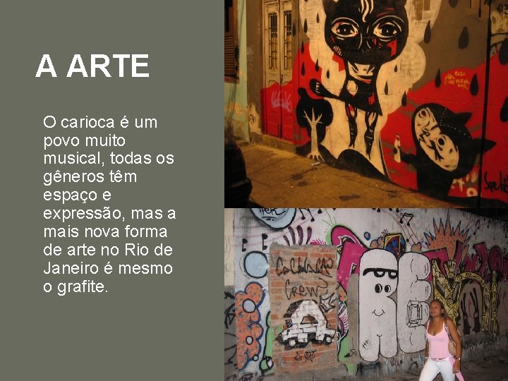 A ARTE O carioca é um povo muito musical, todas os gêneros têm espaço