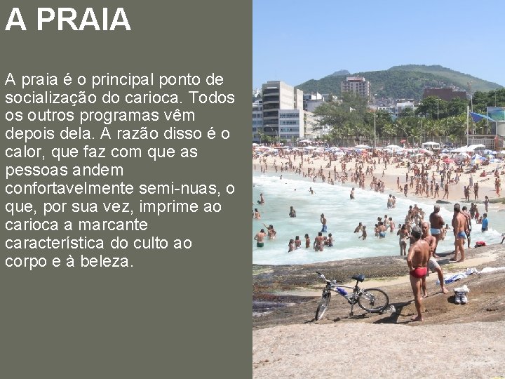 A PRAIA A praia é o principal ponto de socialização do carioca. Todos os