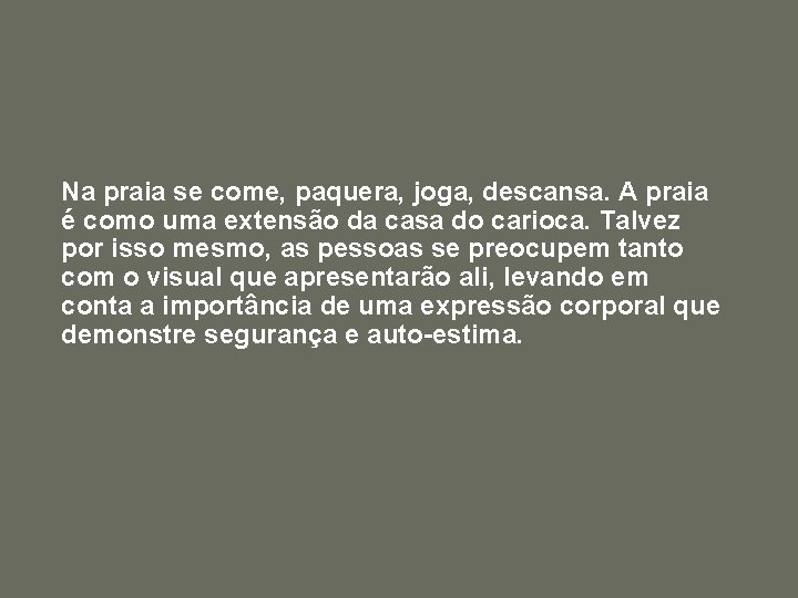 Na praia se come, paquera, joga, descansa. A praia é como uma extensão da