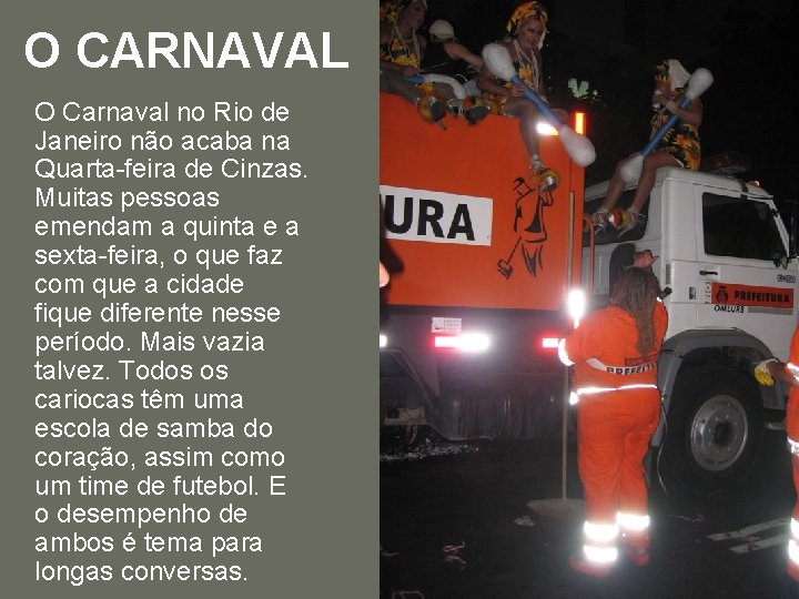 O CARNAVAL O Carnaval no Rio de Janeiro não acaba na Quarta-feira de Cinzas.