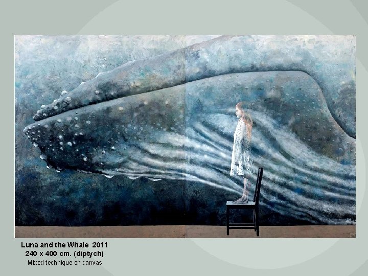 Luna and the Whale 2011 240 x 400 cm. (diptych) Mixed technique on canvas
