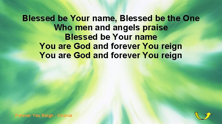 Blessed be Your name, Blessed be the One Who men and angels praise Blessed