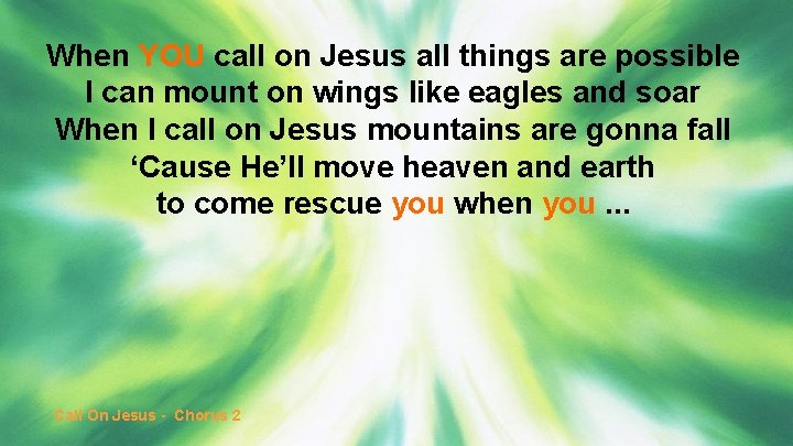 When YOU call on Jesus all things are possible I can mount on wings