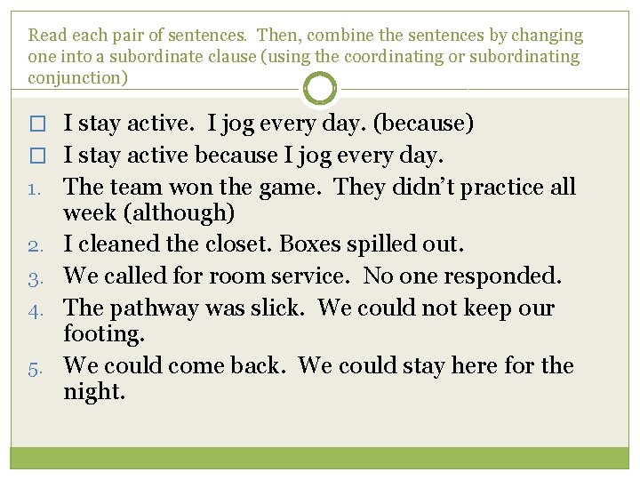 Read each pair of sentences. Then, combine the sentences by changing one into a