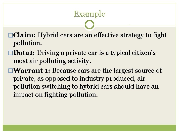 Example �Claim: Hybrid cars are an effective strategy to fight pollution. �Data 1: Driving