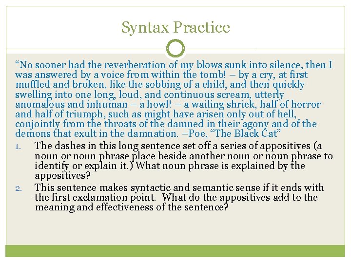 Syntax Practice “No sooner had the reverberation of my blows sunk into silence, then