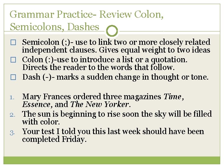 Grammar Practice- Review Colon, Semicolons, Dashes � Semicolon (; )- use to link two