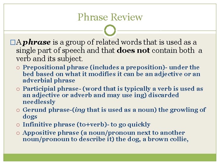 Phrase Review �A phrase is a group of related words that is used as