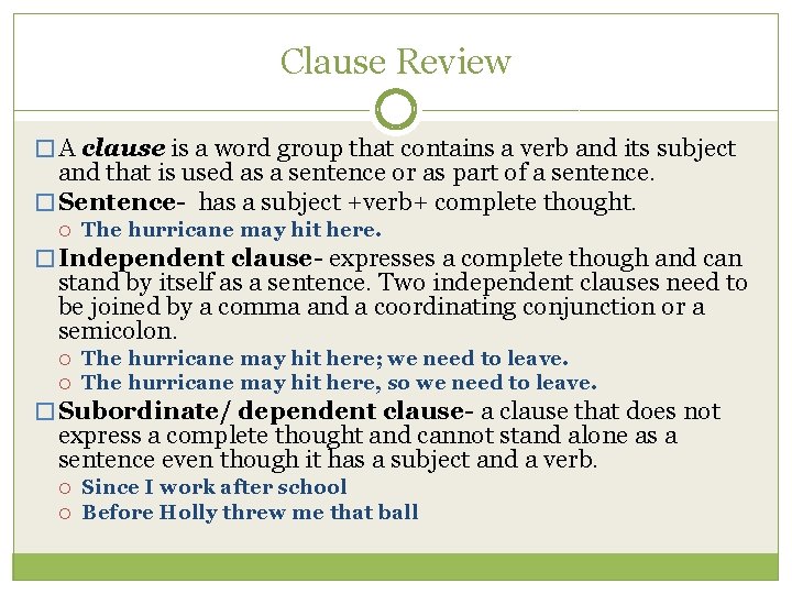 Clause Review � A clause is a word group that contains a verb and