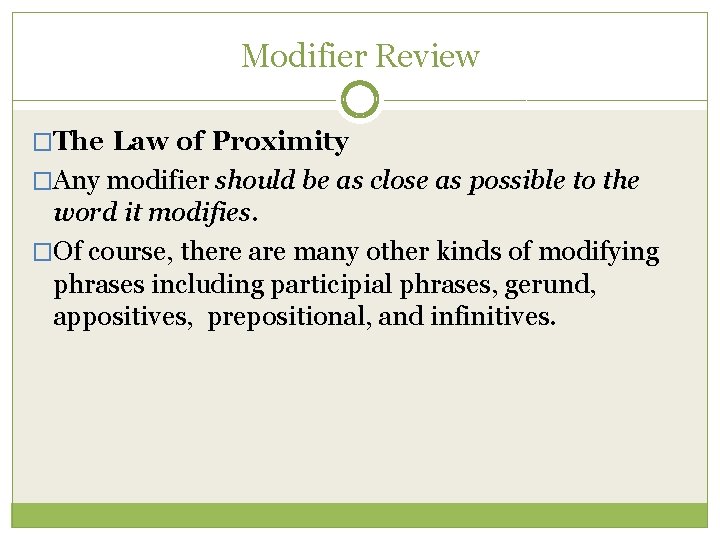 Modifier Review �The Law of Proximity �Any modifier should be as close as possible