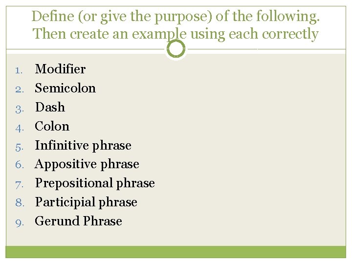 Define (or give the purpose) of the following. Then create an example using each