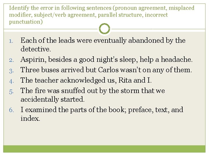 Identify the error in following sentences (pronoun agreement, misplaced modifier, subject/verb agreement, parallel structure,