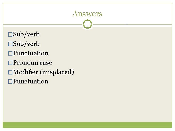 Answers �Sub/verb �Punctuation �Pronoun case �Modifier (misplaced) �Punctuation 