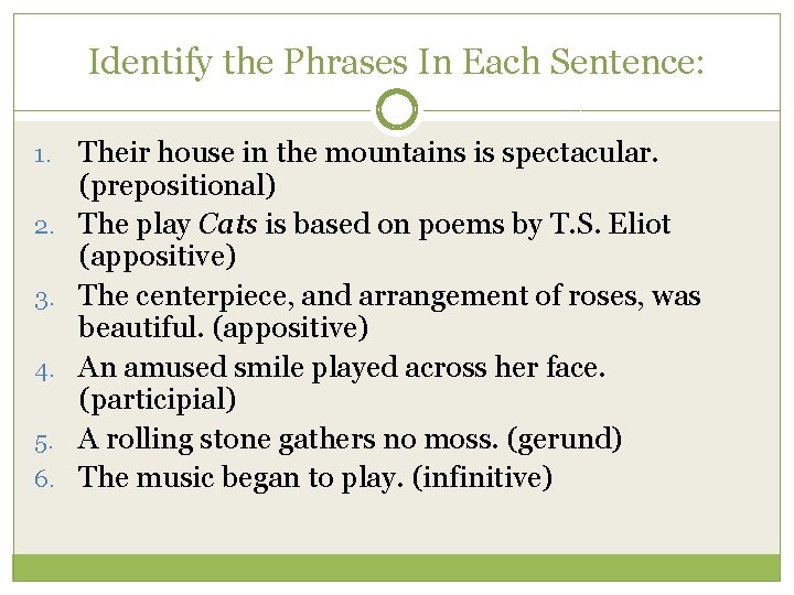 Identify the Phrases In Each Sentence: 1. 2. 3. 4. 5. 6. Their house