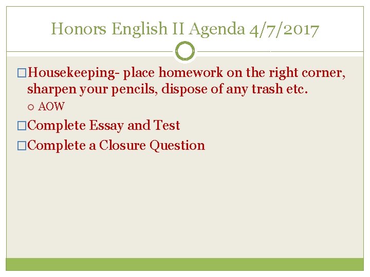 Honors English II Agenda 4/7/2017 �Housekeeping- place homework on the right corner, sharpen your