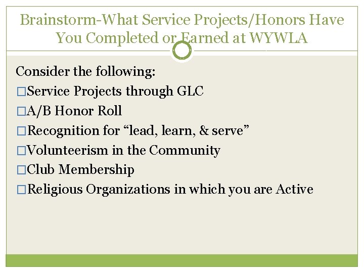 Brainstorm-What Service Projects/Honors Have You Completed or Earned at WYWLA Consider the following: �Service