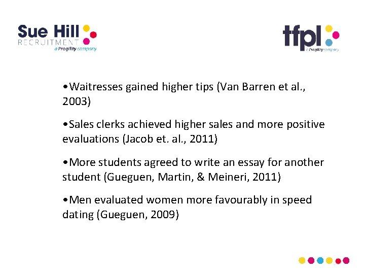  • Waitresses gained higher tips (Van Barren et al. , 2003) • Sales