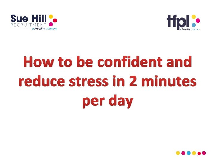 How to be confident and reduce stress in 2 minutes per day 