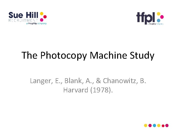 The Photocopy Machine Study Langer, E. , Blank, A. , & Chanowitz, B. Harvard