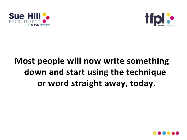 Most people will now write something down and start using the technique or word