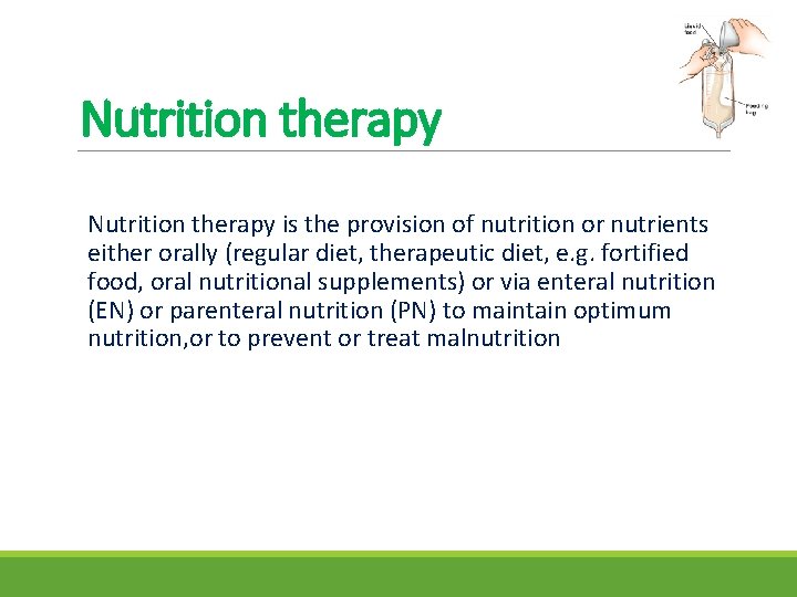 Nutrition therapy is the provision of nutrition or nutrients either orally (regular diet, therapeutic