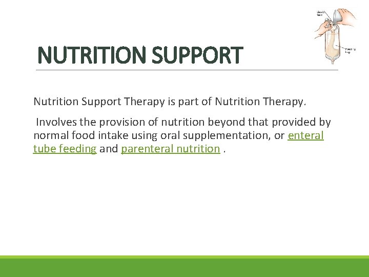 NUTRITION SUPPORT Nutrition Support Therapy is part of Nutrition Therapy. Involves the provision of