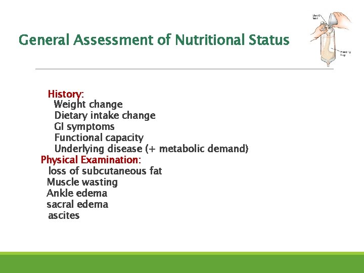 General Assessment of Nutritional Status History: Weight change Dietary intake change GI symptoms Functional