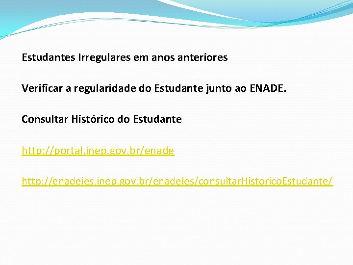 Estudantes Irregulares em anos anteriores Verificar a regularidade do Estudante junto ao ENADE. Consultar