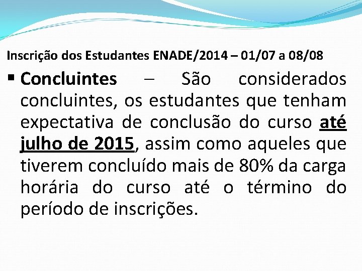 Inscrição dos Estudantes ENADE/2014 – 01/07 a 08/08 § Concluintes – São considerados concluintes,