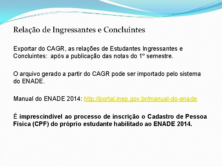 Relação de Ingressantes e Concluintes Exportar do CAGR, as relações de Estudantes Ingressantes e