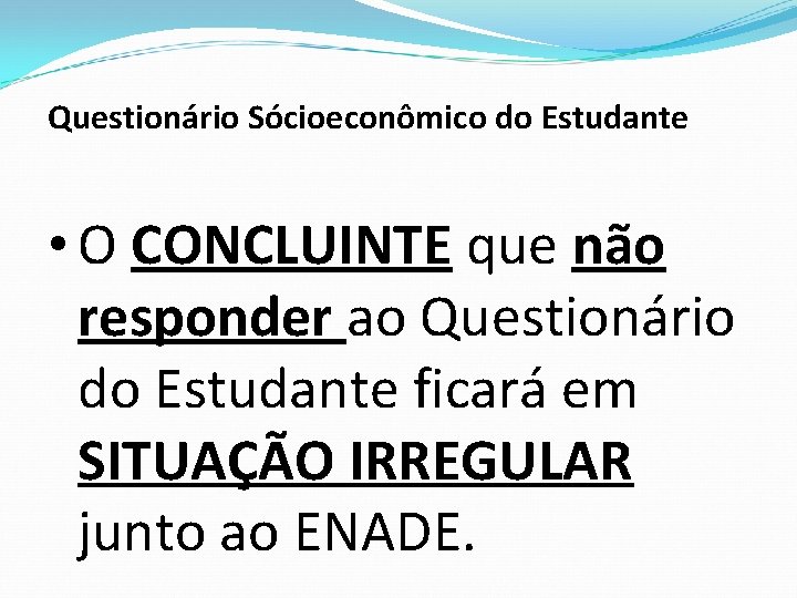 Questionário Sócioeconômico do Estudante • O CONCLUINTE que não responder ao Questionário do Estudante