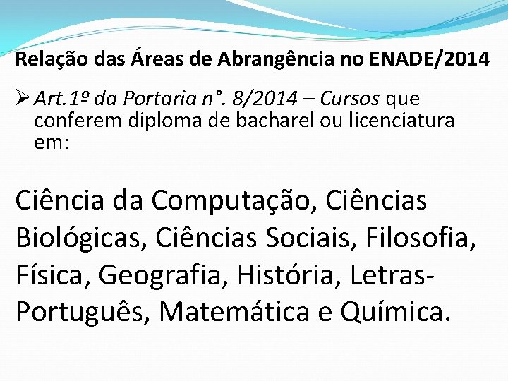 Relação das Áreas de Abrangência no ENADE/2014 Ø Art. 1º da Portaria n°. 8/2014