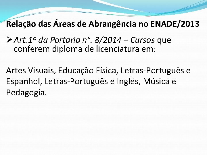 Relação das Áreas de Abrangência no ENADE/2013 Ø Art. 1º da Portaria n°. 8/2014