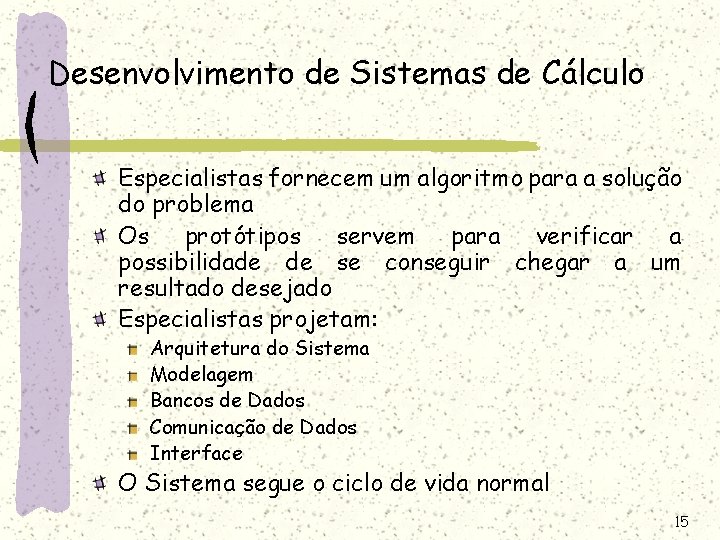 Desenvolvimento de Sistemas de Cálculo Especialistas fornecem um algoritmo para a solução do problema