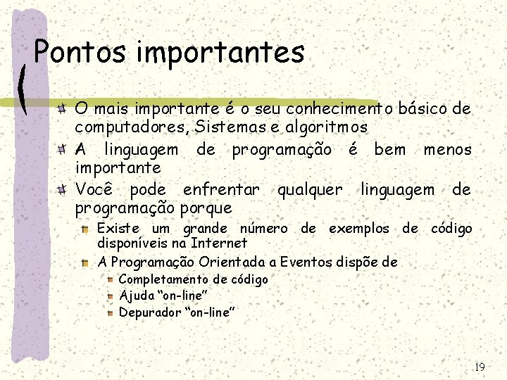 Pontos importantes O mais importante é o seu conhecimento básico de computadores, Sistemas e