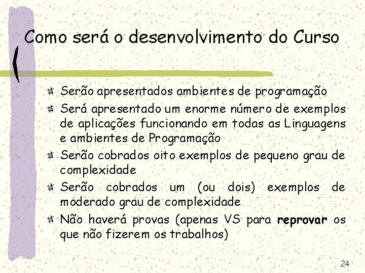 Como será o desenvolvimento do Curso Serão apresentados ambientes de programação Será apresentado um