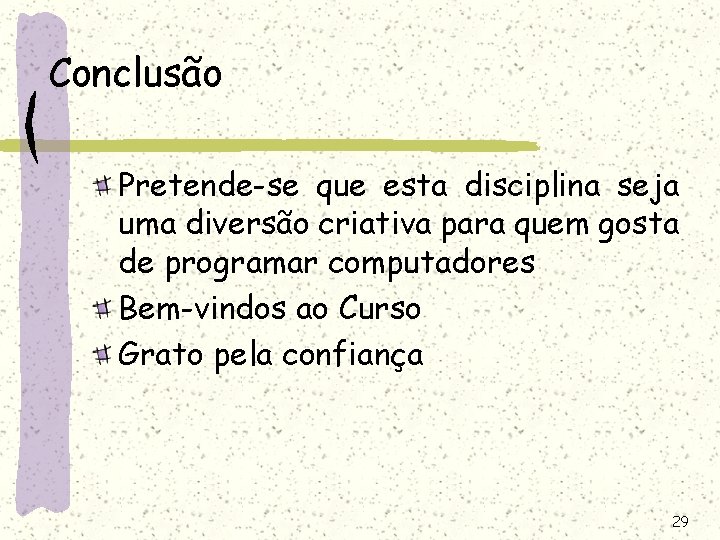 Conclusão Pretende-se que esta disciplina seja uma diversão criativa para quem gosta de programar