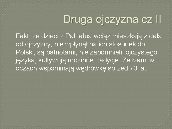 Druga ojczyzna cz II Fakt, że dzieci z Pahiatua wciąż mieszkają z dala od