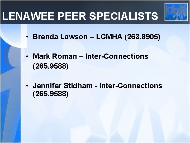 LENAWEE PEER SPECIALISTS • Brenda Lawson – LCMHA (263. 8905) • Mark Roman –