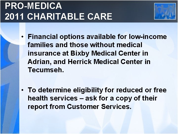 PRO-MEDICA 2011 CHARITABLE CARE • Financial options available for low-income families and those without