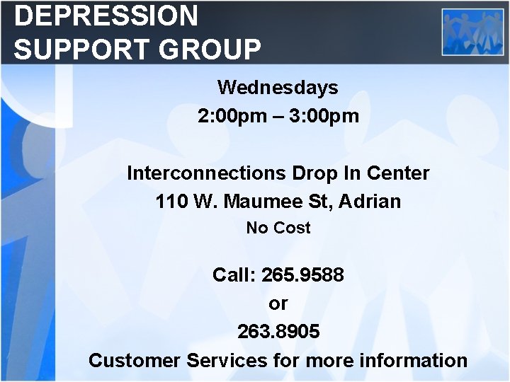 DEPRESSION SUPPORT GROUP Wednesdays 2: 00 pm – 3: 00 pm Interconnections Drop In