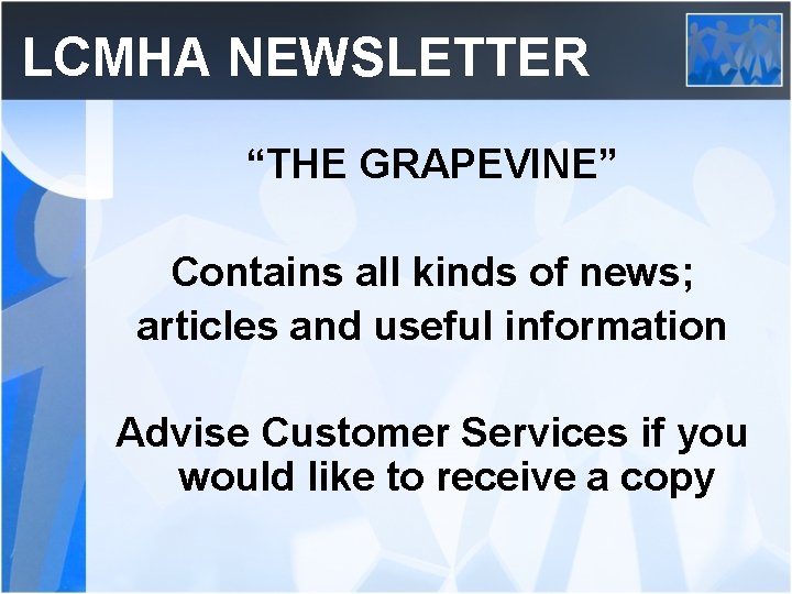 LCMHA NEWSLETTER “THE GRAPEVINE” Contains all kinds of news; articles and useful information Advise